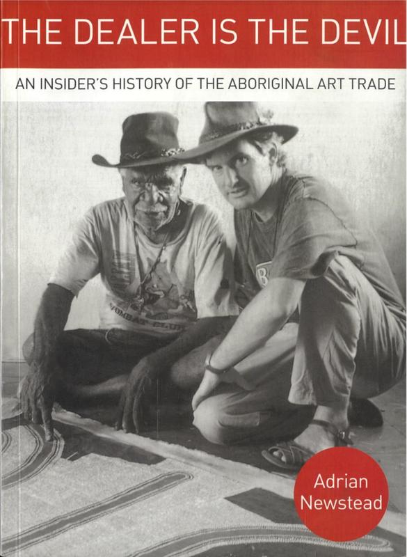 The dealer is the devil : an insider's history of the Aboriginal art trade / Adrian Newstead, with Ruth Hessey cover