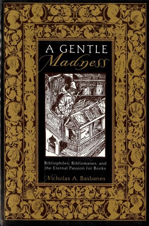 A gentle madness : bibliophiles, bibliomanes, and the eternal passion for books / Nicholas A. Basbanes cover