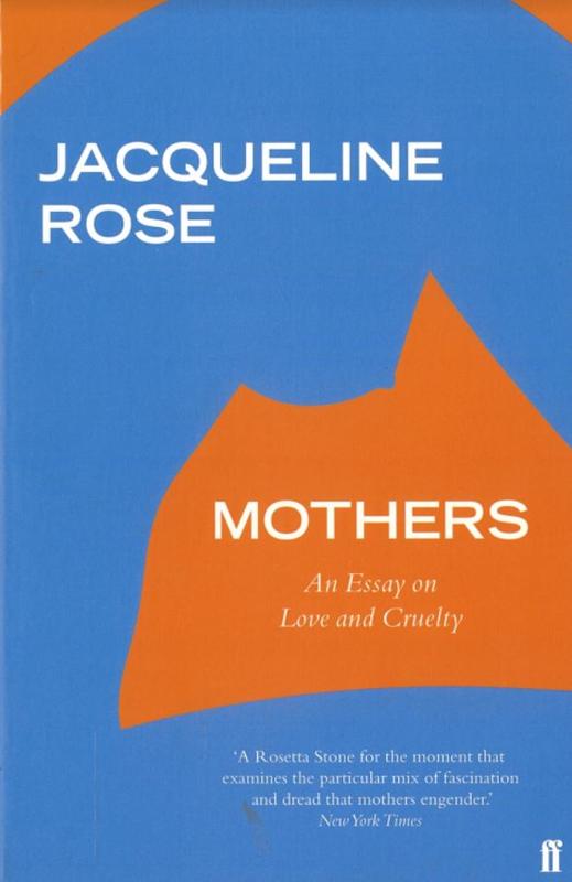 Mothers : an essay on love and cruelty / Jacqueline Rose cover