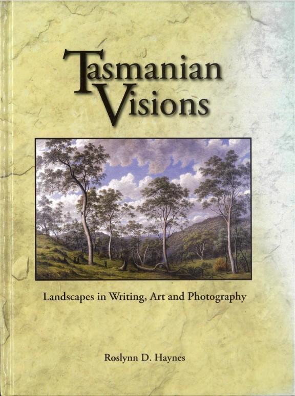 Tasmanian visions : landscapes in writing, art and photography / Roslynn D. Haynes cover