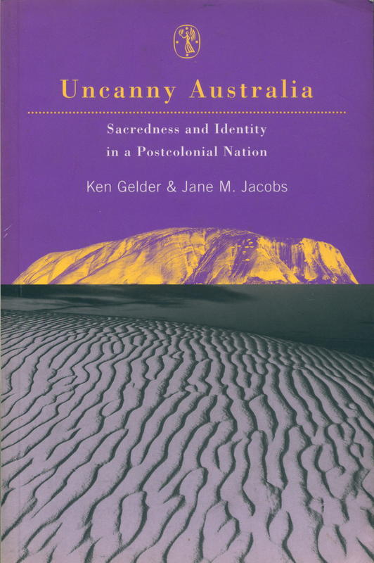 Uncanny Australia : sacredness and identity in a postcolonial nation / Ken Gelder and Jane M. Jacobs cover