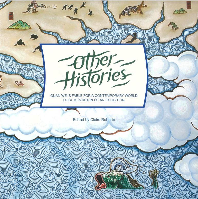 Other histories : Guan Wei's fable for a contemporary world : documentation of an exhibition / edited by Claire Roberts cover