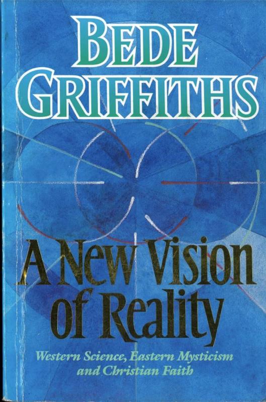 A new vision of reality : western science, eastern mysticism and Christian faith / Bede Griffiths ; edited by Felicity Edwards cover