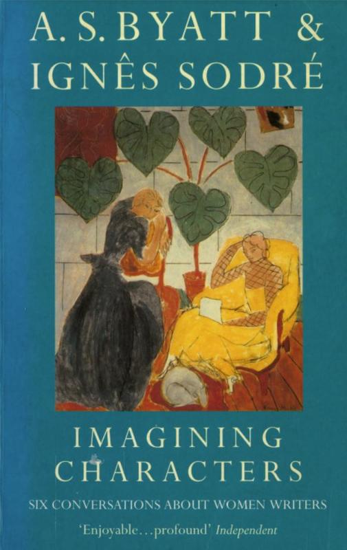 Imagining characters : six conversations about women writers / A. S. Byatt and Ignês Sodré ; edited by Rebecca Swift cover