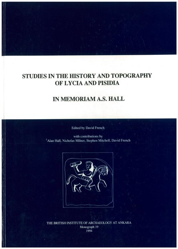 Studies in the history and topography of Lycia and Pisidia : in memoriam A. S. Hall / edited by David French ; with contributions by Alan Hall, Nicholas Milner, Stephen Mitchell, David French cover