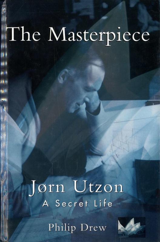 The masterpiece of Jørn Utzon : a secret life / Philip Drew cover