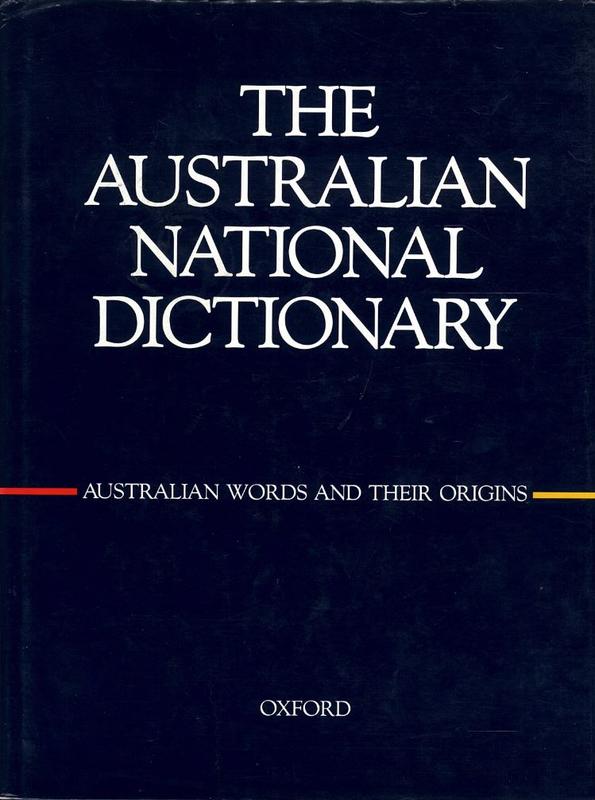 The Australian national dictionary : a dictionary of Australianisms on historical principles / edited by W. S. Ramson cover