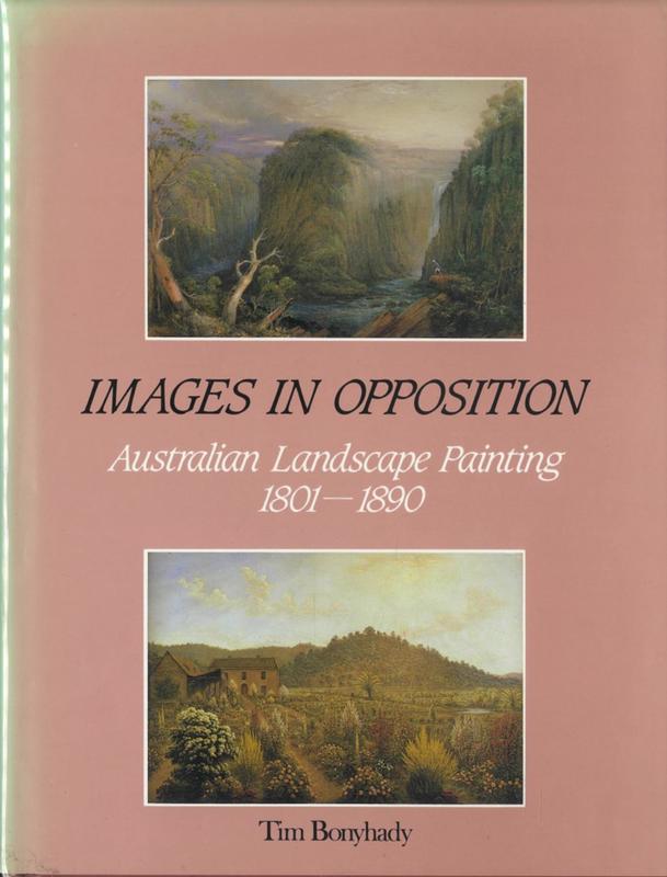 Images in opposition : Australian landscape painting 1801-1890 / Tim Bonyhady cover