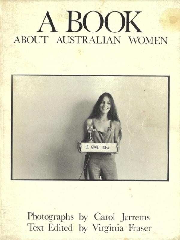A book about Australian women / [photographs by] Carol Jerrems & [text edited by] Virginia Fraser cover