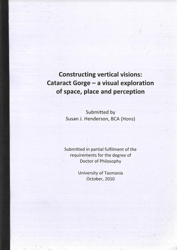 Constructing vertical visions : Cataract Gorge - a visual exploration of space, place and perception / submitted by Susan J. Henderson cover