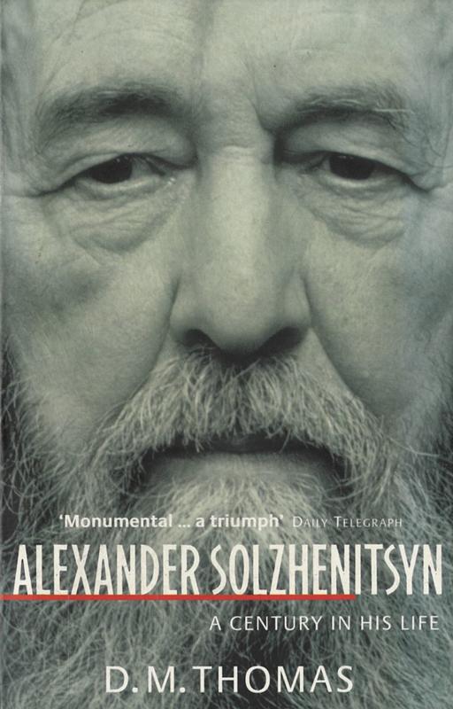 Alexander Solzhenitsyn : a century in his life / D. M. Thomas cover