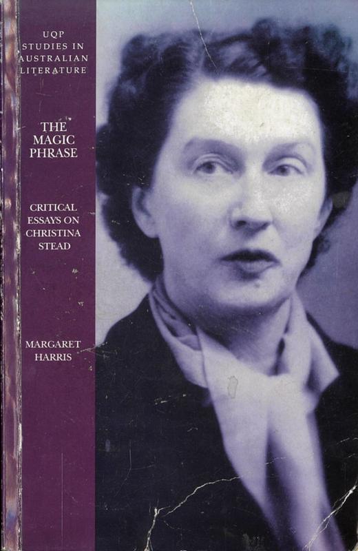 The magic phrase : critical essays on Christina Stead / edited by Margaret Harris cover