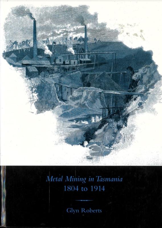 Metal mining in Tasmania 1804 to 1914 : how government helped shape the mining industry / Glyn Roberts cover