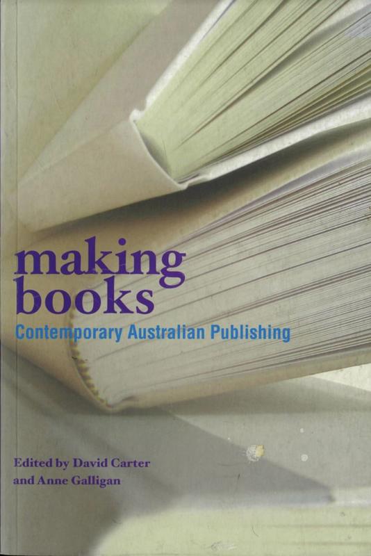 Making books : contemporary Australian publishing / edited by David Carter and Anne Galligan cover