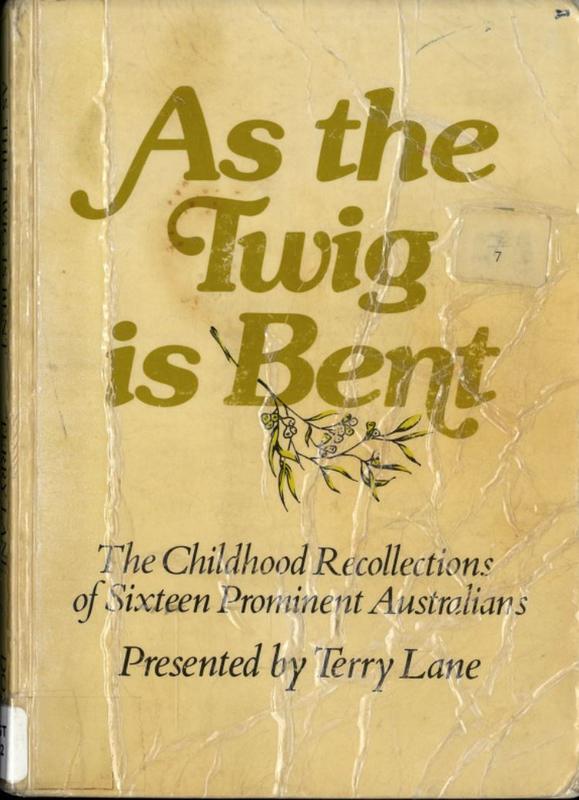 As the twig is bent : the childhood recollections of sixteen prominent Australians / presented by Terry Lane cover