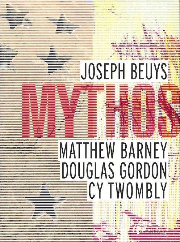 Mythos : Joseph Beuys, Matthew Barney, Douglas Gordon, Cy Twombly cover