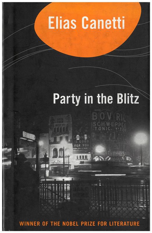 Party in the Blitz : the English years / Elias Canetti ; translated by Michael Hofmann ; introduction by Jeremy Adler cover
