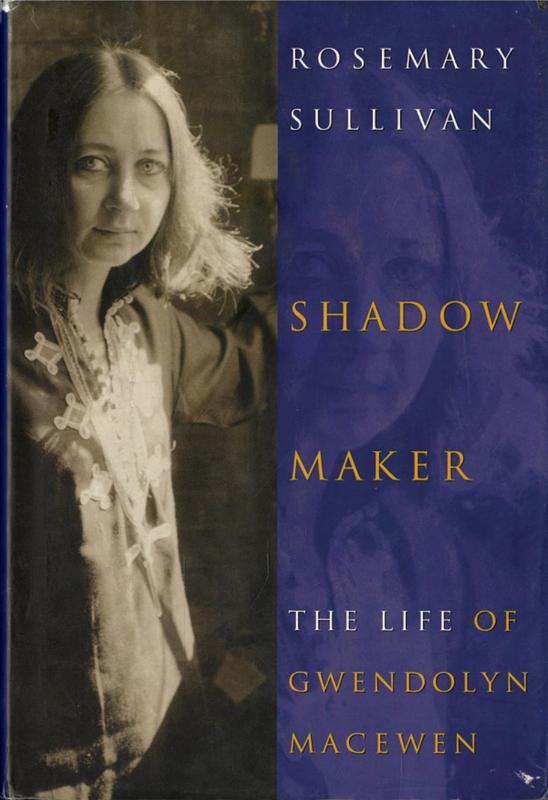 Shadow maker : the life of Gwendolyn MacEwen / Rosemary Sullivan cover
