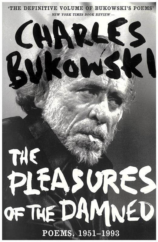 The pleasures of the damned : poems, 1951-1993 / Charles Bukowski ; edited by John Martin cover