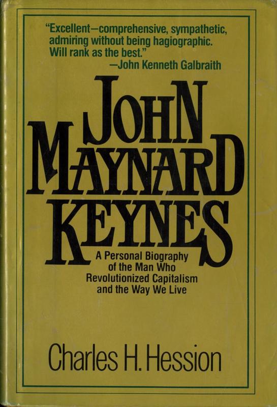 John Maynard Keynes : a personal biography of the man who revolutionized capitalism and the way we live / Charles H. Hession cover