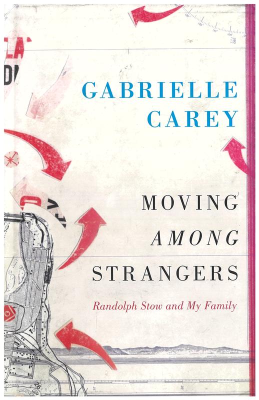 Moving among strangers : Randolph Stow and my family / Gabrielle Carey cover