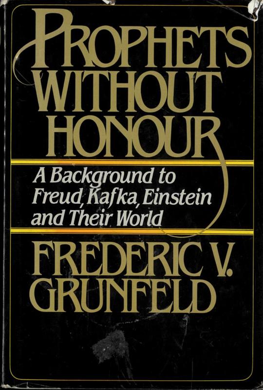 Prophets without honour : a background to Freud, Kafka, Einstein and their world / Frederic V. Grunfeld cover
