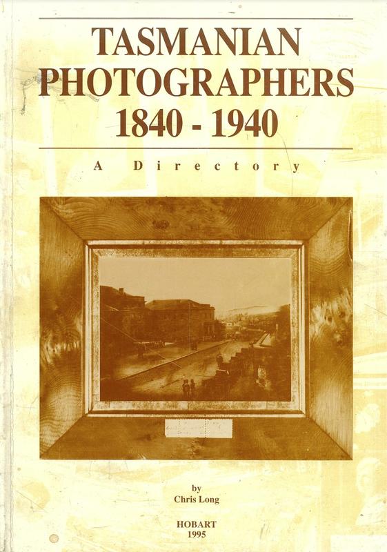 Tasmanian photographers 1840-1940 : a directory / by Chris Long ; edited by Gillian Winter cover