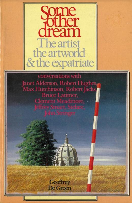 Some other dream : the artist, the artworld & the expatriate : conversations with Janet Alderson [and 8 others] / Geoffrey De Groen cover