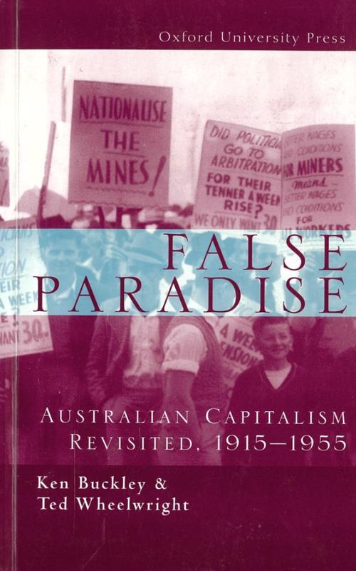 False paradise : Australian capitalism revisited, 1915-1955 / Ken Buckley and Ted Wheelwright cover