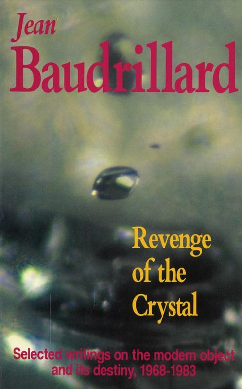 Revenge of the crystal : selected writings on the modern object and its destiny, 1968-1983 / Jean Baudrillard ; edited and translated by Paul Foss and Julian Pefanis cover