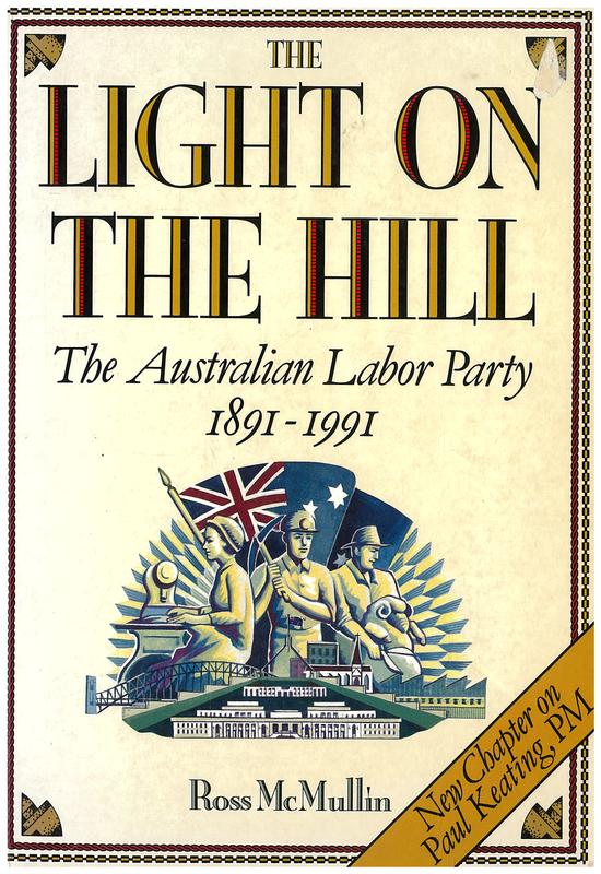 The light on the hill : the Australian Labor Party 1891-1991 / Ross McMullin cover