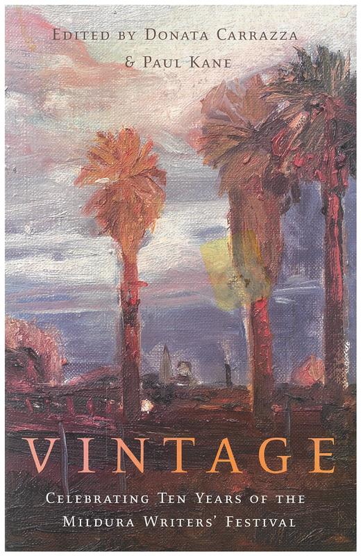 Vintage : celebrating ten years of the Mildura Writers' Festival / edited by Donata Carrazza & Paul Kane cover