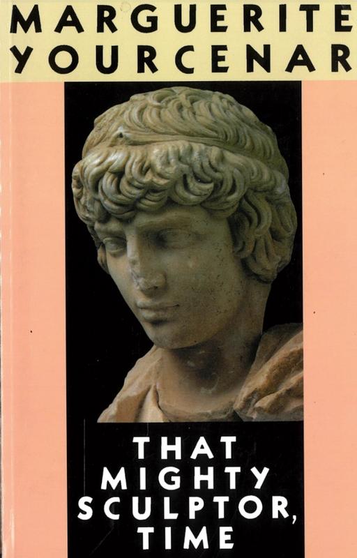 That mighty sculptor, time / Marguerite Yourcenar ; translated by Walter Kaiser, in collaboration with the author cover