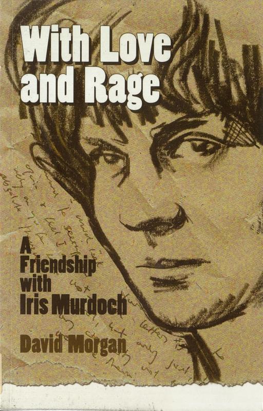 With love and rage : a friendship with Iris Murdoch / David Morgan cover