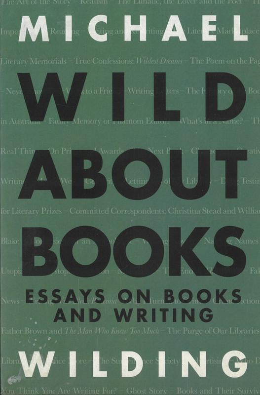 Wild about books : essays on books and writing / Michael Wilding cover