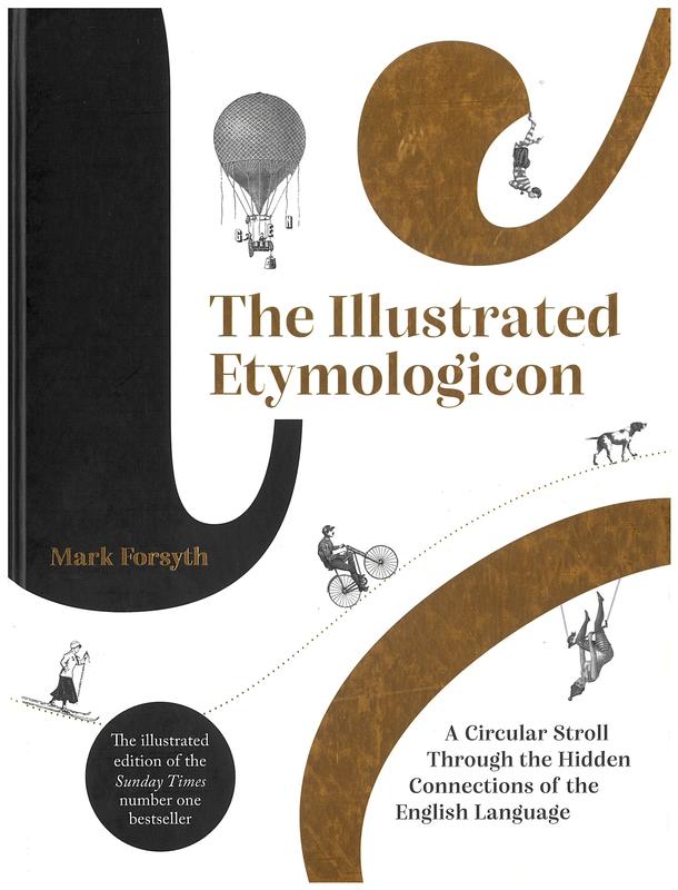 The illustrated etymologicon : a circular stroll through the hidden connections of the English language / Mark Forsyth cover