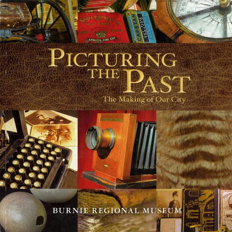 Picturing the past : the making of our city / Burnie Regional Museum cover