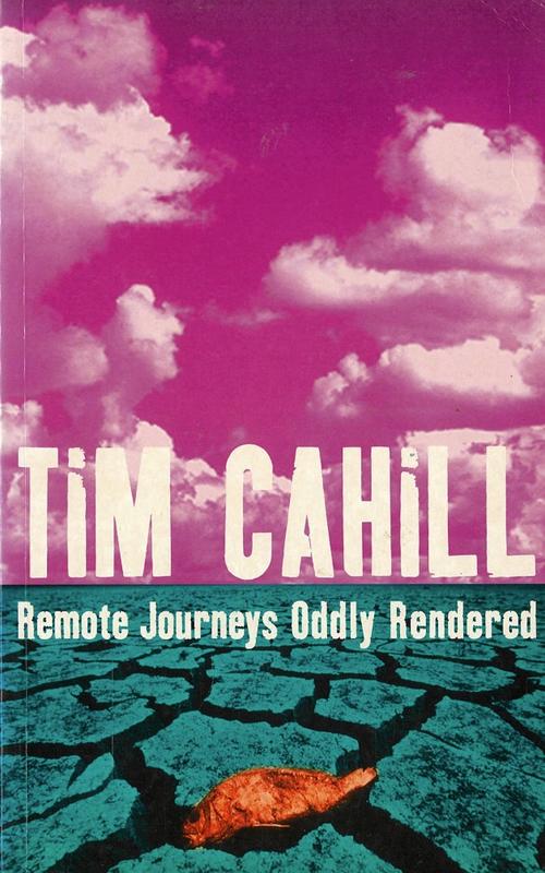 Remote journeys oddly rendered / Tim Cahill cover