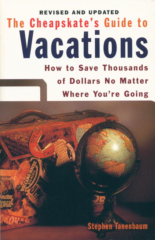 The cheapskate's guide to vacations : how to save thousands of dollars no matter where you're going / Stephen Tanenbaum cover