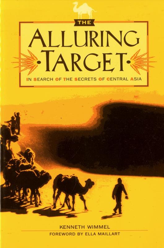 The alluring target : in search of the secrets of Central Asia / by Kenneth Wimmel ; foreword by Ella Maillart cover