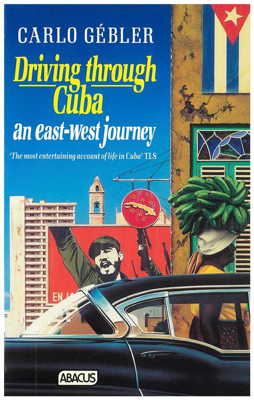 Driving through Cuba : an east-west journey / by Carlo Gébler cover