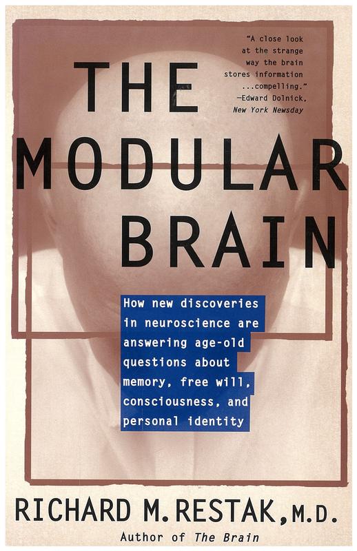 The modular brain : how new discoveries in neuroscience are answering age-old questions about memory, free will, consciousness, and personal identity / Richard M. Restak cover