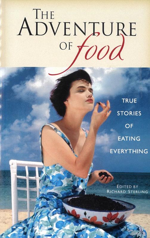 The adventure of food : true stories of eating everything / edited by Richard Sterling cover