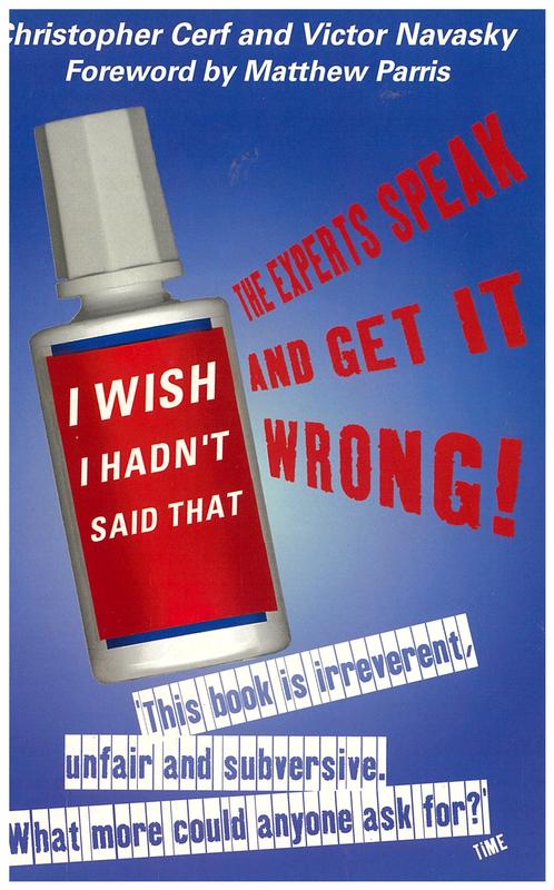 I wish I hadn't said that : the experts speak - and get it wrong! : the definitive compendium of authoritative misinformation / Christopher Cerf and Victor Navasky cover