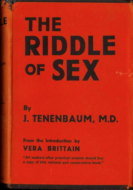 The riddle of sex : the medical and social aspects of sex, love, and marriage / by Joseph Tenenbaum ; introduction by Vera Brittain cover