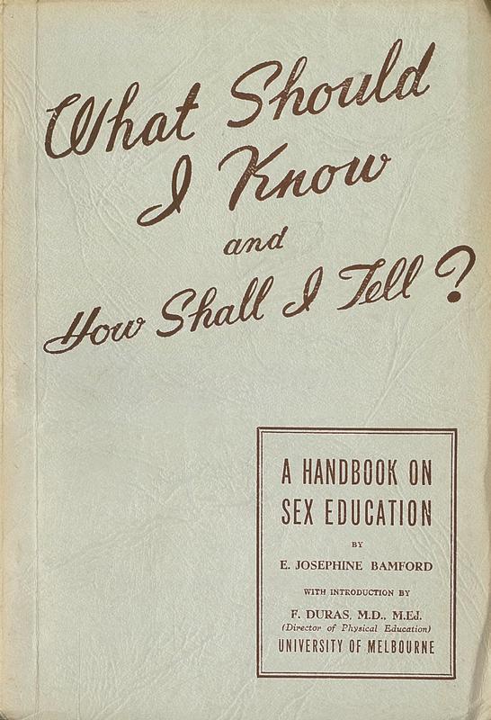 What should I know and how shall I tell? : a handbook on sex education / by E. Josephine Bamford ; introduction by F. Duras cover