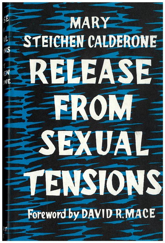 Release from sexual tensions : towards an understanding of their causes and effects in marriage / by Mary Steichen Calderone, M.D., M.P.H. Phyllis and Robert P. Goldman ; foreword by David R. Mace, Ph.D. cover