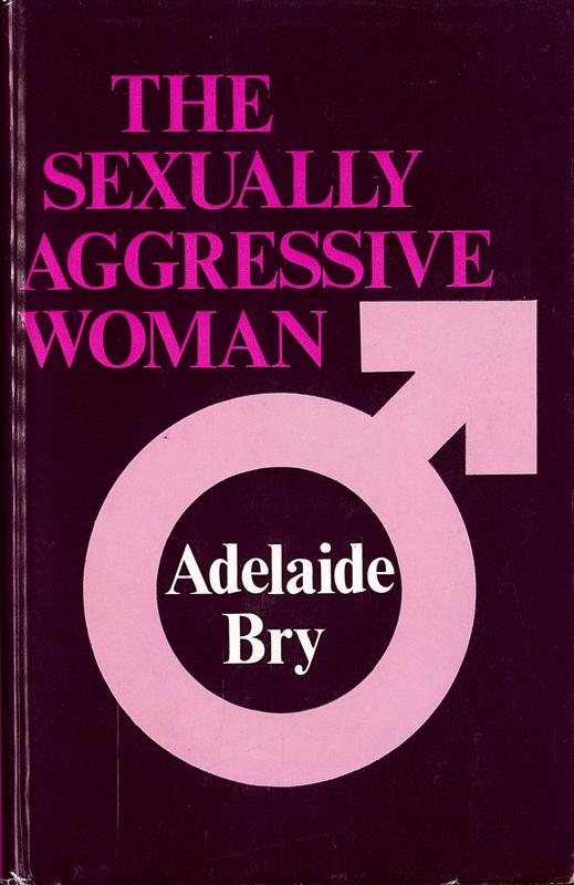 The sexually aggressive woman / Adelaide Bry cover