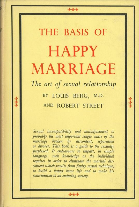 The basis of happy marriage : the art of sexual relationship / by Louis Berg and Robert Street cover
