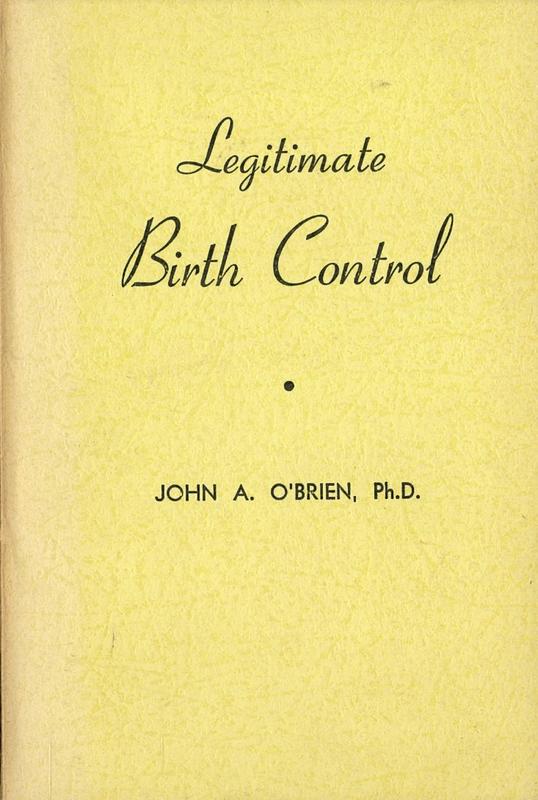 Legitimate birth control : according to nature's law : in harmony with Catholic morality / by John A. O'Brien cover